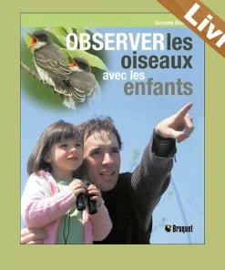Observer les oiseaux avec les enfants – Livre – Ornithologie – Suzanne Brûlotte – Editions Broquet