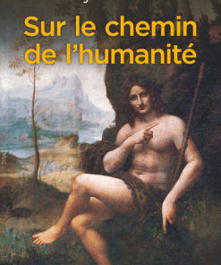 Sur le chemin de l&rsquo;humanité